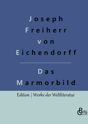 Das Marmorbild von Freiherr von Eichendorff,  Joseph