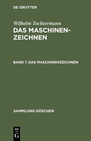 Wilhelm Tochtermann: Das Maschinenzeichnen / Das Maschinenzeichnen von Tochtermann,  Wilhelm