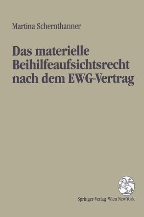 Das materielle Beihilfeaufsichtsrecht nach dem EWG-Vertrag von Schernthanner,  Martina