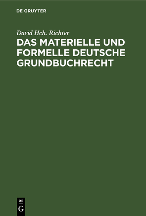 Das materielle und formelle Deutsche Grundbuchrecht von Richter,  David Hch.