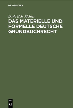 Das materielle und formelle Deutsche Grundbuchrecht von Richter,  David Hch.