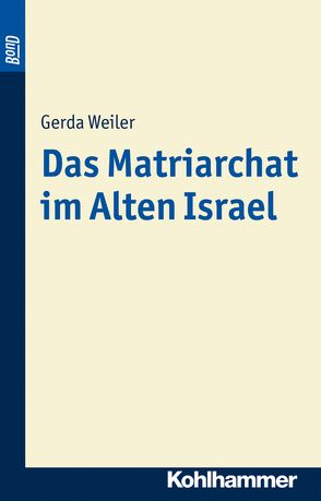 Das Matriarchat im Alten Israel. BonD-Titel von Weiler,  Gerda