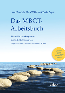 Das MBCT-Arbeitsbuch von Bendner,  Christine, Segal,  Zindel, Steinhusen,  Susanne, Teasdale,  John, Valentin,  Lienhard, Williams,  Mark, Willms,  Jana