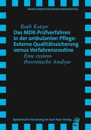 Das MDK-Prüfverfahren in der ambulanten Pflege: Externe Qualitätssicherung versus Verfahrensroutine von Ketzer,  Ruth