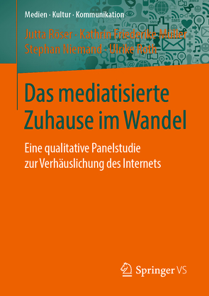 Das mediatisierte Zuhause im Wandel von Müller,  Kathrin Friederike, Niemand,  Stephan, Röser,  Jutta, Roth,  Ulrike