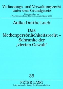 Das Medienpersönlichkeitsrecht – Schranke der «vierten Gewalt» von Luch,  Anika Dorthe