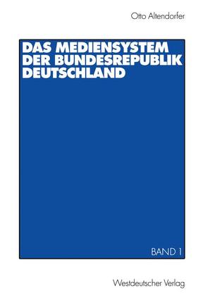 Das Mediensystem der Bundesrepublik Deutschland von Altendorfer,  Otto