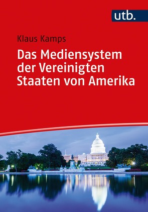 Das Mediensystem der Vereinigten Staaten von Amerika von Kamps,  Klaus