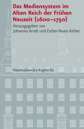 Das Mediensystem im Alten Reich der Frühen Neuzeit 1600–1750 von Arndt,  Johannes, Bauer,  Volker, Behringer,  Wolfgang, Blome,  Astrid, Böning,  Holger, Burgdorf,  Wolfgang, Heinz-Schultheiß,  Sonja, Körber,  Esther-Beate, Rosseaux,  Ulrich, Schneider,  Ute, Wilke,  Juergen