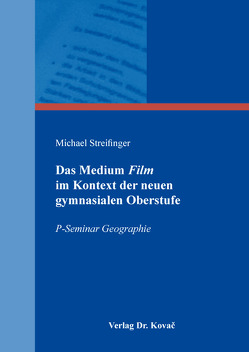 Das Medium Film im Kontext der neuen gymnasialen Oberstufe von Streifinger,  Michael