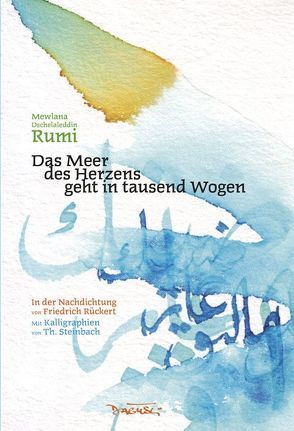 Das Meer des Herzens geht in tausend Wogen von Pschera,  Mario, Rückert,  Friedrich, Rumi,  Mewlana Dschelaleddin, Steinbach,  Thomas