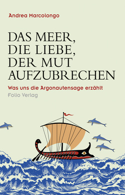 Das Meer, die Liebe, der Mut aufzubrechen von Fleischanderl,  Karin, Marcolongo,  Andrea