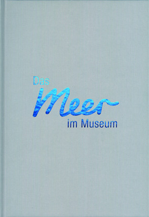 Das Meer im Museum. 70 Jahre Deutsches Meeresmuseum Stralsund. von Dr. Benke,  Harald, Dr. Liebers-Helbig,  Dorit, Prof. Baschek,  Burkard, Tanschus,  Andreas, Thiele,  Eileen