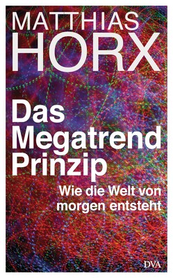 Das Megatrend-Prinzip von Horx,  Matthias