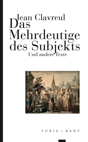 Das Mehrdeutige des Subjekts von Aumercier,  Sandrine;Grohmann,  Frank, Clavreul,  Jean