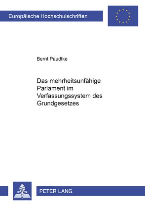 Das mehrheitsunfähige Parlament im Verfassungssystem des Grundgesetzes von Paudtke,  Bernt