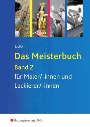 Das Meisterbuch für Maler / -innen und Lackierer / -innen / Das Meisterbuch für Maler/-innen und Lackierer/-innen von Bablick,  Michael