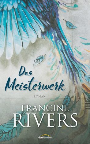 Das Meisterwerk von Rivers,  Francine, Weyandt,  Eva