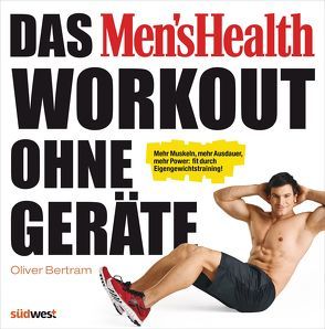 Das Men’s Health Workout ohne Geräte von Bertram,  Oliver