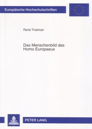 Das Menschenbild des Homo Europaeus von Thalmair,  René