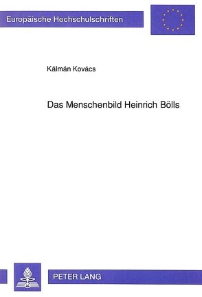 Das Menschenbild Heinrich Bölls von Kovács,  Kálmán