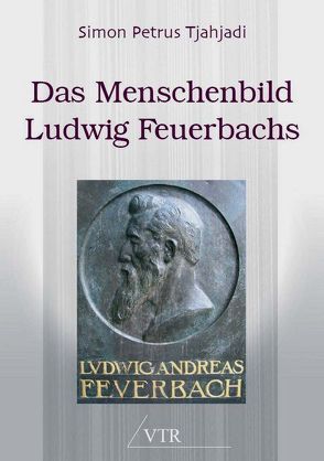 Das Menschenbild Ludwig Feuerbachs von Tjahjadi,  Simon P