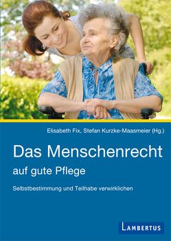 Das Menschenrecht auf gute Pflege von Fix,  Elisabeth, Kurzke-Maasmeier,  Stefan