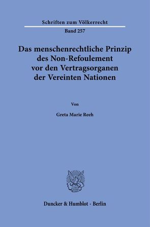 Das menschenrechtliche Prinzip des Non-Refoulement vor den Vertragsorganen der Vereinten Nationen. von Reeh,  Greta Marie