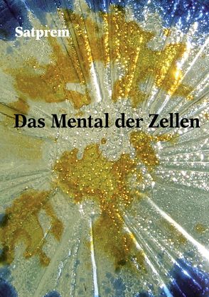 Das Mental der Zellen von Satprem