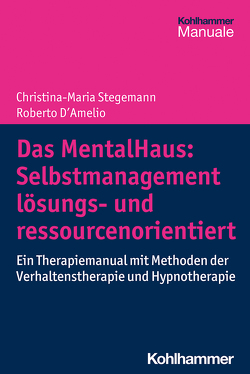 Das MentalHaus: Selbstmanagement lösungs- und ressourcenorientiert von Ahlstich,  Stefan, D´Amelio,  Roberto, Retz,  Wolfgang, Stegemann,  Christina-Maria