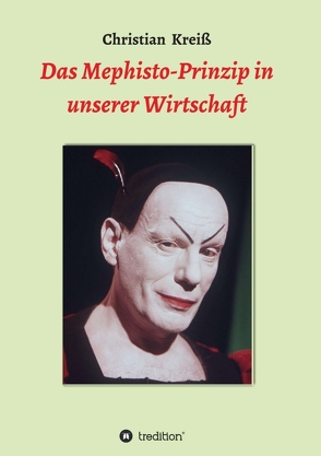 Das Mephisto-Prinzip in unserer Wirtschaft von Kreiß,  Christian