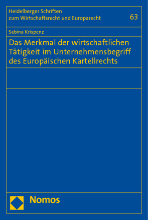 Das Merkmal der wirtschaftlichen Tätigkeit im Unternehmensbegriff des Europäischen Kartellrechts von Krispenz,  Sabina