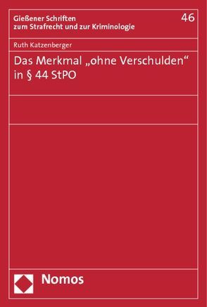 Das Merkmal „ohne Verschulden“ in § 44 StPO von Katzenberger,  Ruth