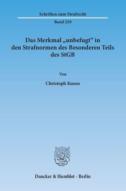 Das Merkmal „unbefugt“ in den Strafnormen des Besonderen Teils des StGB. von Kunze,  Christoph