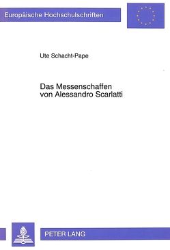 Das Messenschaffen von Alessandro Scarlatti von Schacht-Pape,  Ute