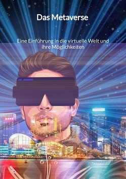 Das Metaverse – Eine Einführung in die virtuelle Welt und ihre Möglichkeiten von Schwarz,  Lena