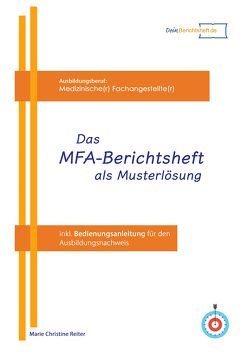 Das MFA Berichtsheft als Musterlösung von Reiter,  Marie Christine