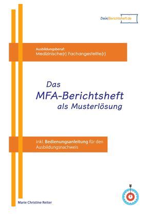 Das MFA Berichtsheft als Musterlösung von Reiter,  Marie Christine