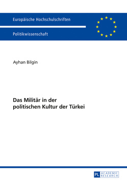 Das Militär in der politischen Kultur der Türkei von Bilgin,  Ayhan