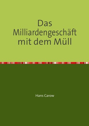 Das Milliardengeschäft mit dem Müll von Carow,  Hans