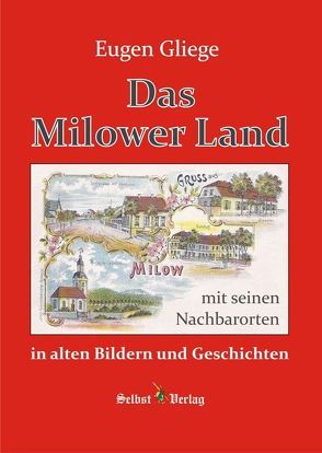 Das Milower Land in alten Bildern und Geschichten von Gliege,  Eugen, Gliege,  Eugen & Constanze, Pressezeichner GbR Gliege,  Eugen & Constanze