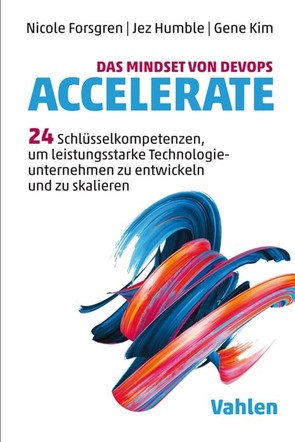 Das Mindset von DevOps. Accelerate von Forsgren,  Nicole, Humble,  Jez, Kim,  Gene, Köster,  Luitgard