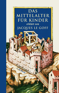 Das Mittelalter für Kinder von Le Goff,  Jacques, Vones-Liebenstein,  Ursula