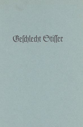 Das mittelalterliche Geschlecht Stisser von 1480 bis zur Gegenwart von Just,  Karlwilhelm