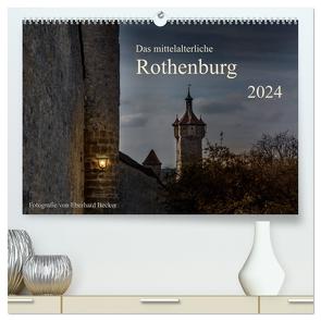 Das mittelalterliche Rothenburg (hochwertiger Premium Wandkalender 2024 DIN A2 quer), Kunstdruck in Hochglanz von Becker,  Eberhard