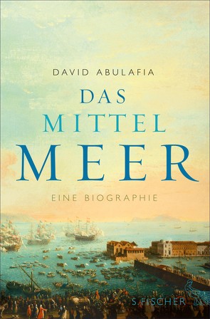 Das Mittelmeer von Abulafia,  David, Bischoff,  Michael