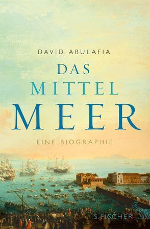 Das Mittelmeer von Abulafia,  David, Bischoff,  Michael