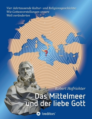 Das Mittelmeer und der liebe Gott von Hofrichter Dr.,  Robert