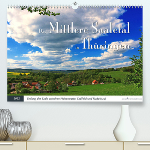 Das Mittlere Saaletal in Thüringen (Premium, hochwertiger DIN A2 Wandkalender 2022, Kunstdruck in Hochglanz) von Thiem-Eberitsch,  Jana