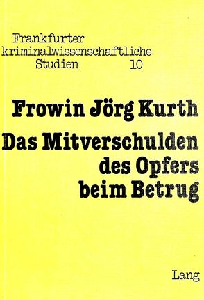 Das Mitverschulden des Opfers beim Betrug von Kurth,  Frowin Jörg